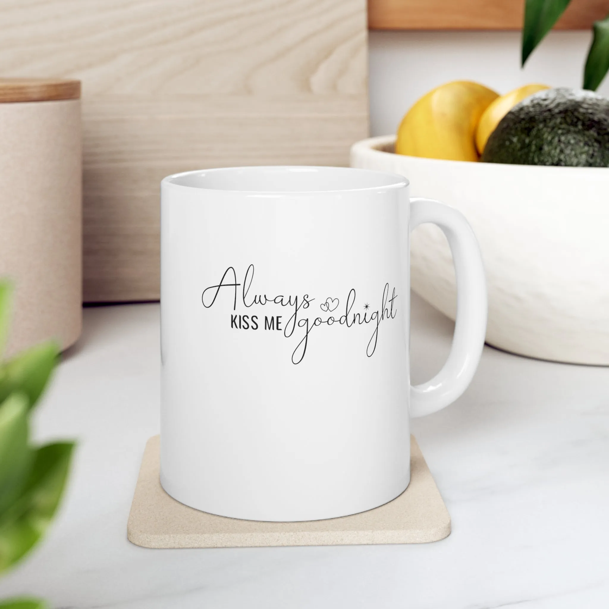 Always Kiss Me Goodnight -Ceramic Mug 11oz