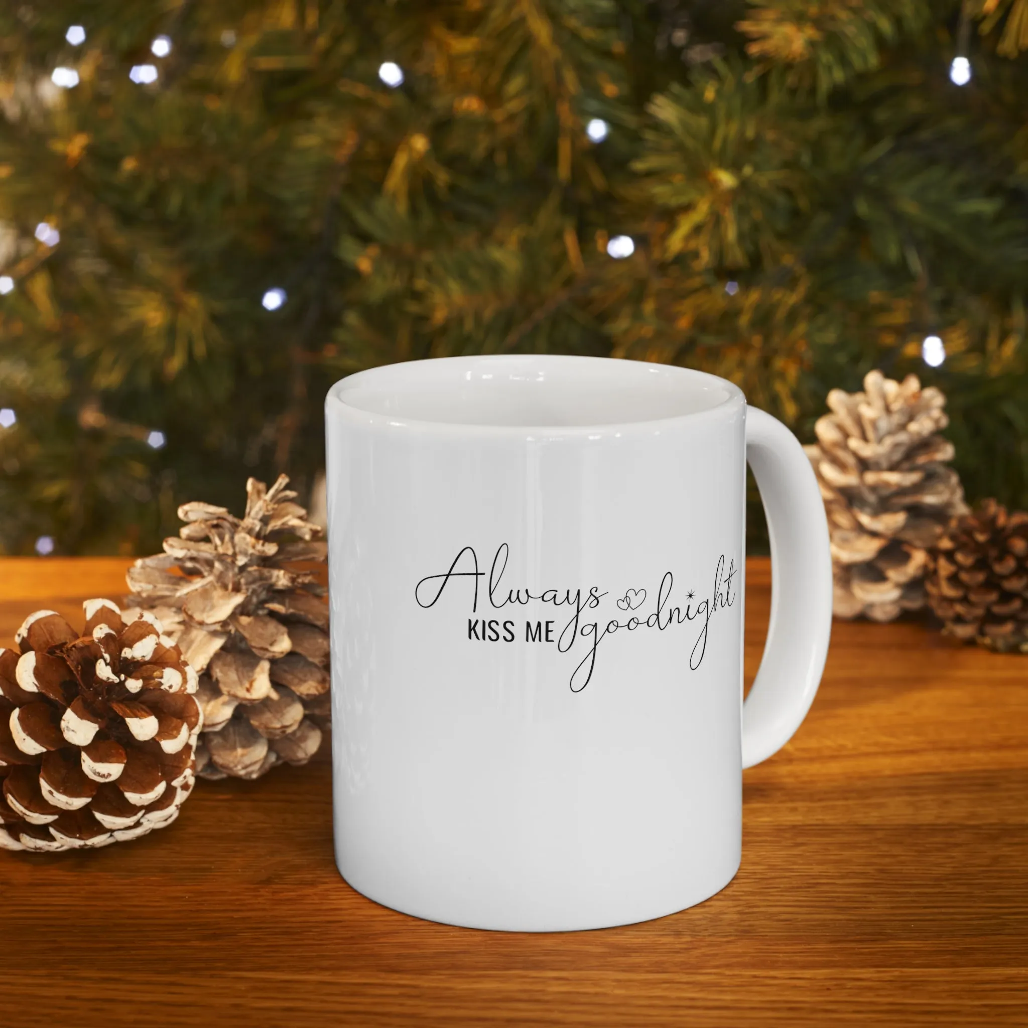 Always Kiss Me Goodnight -Ceramic Mug 11oz