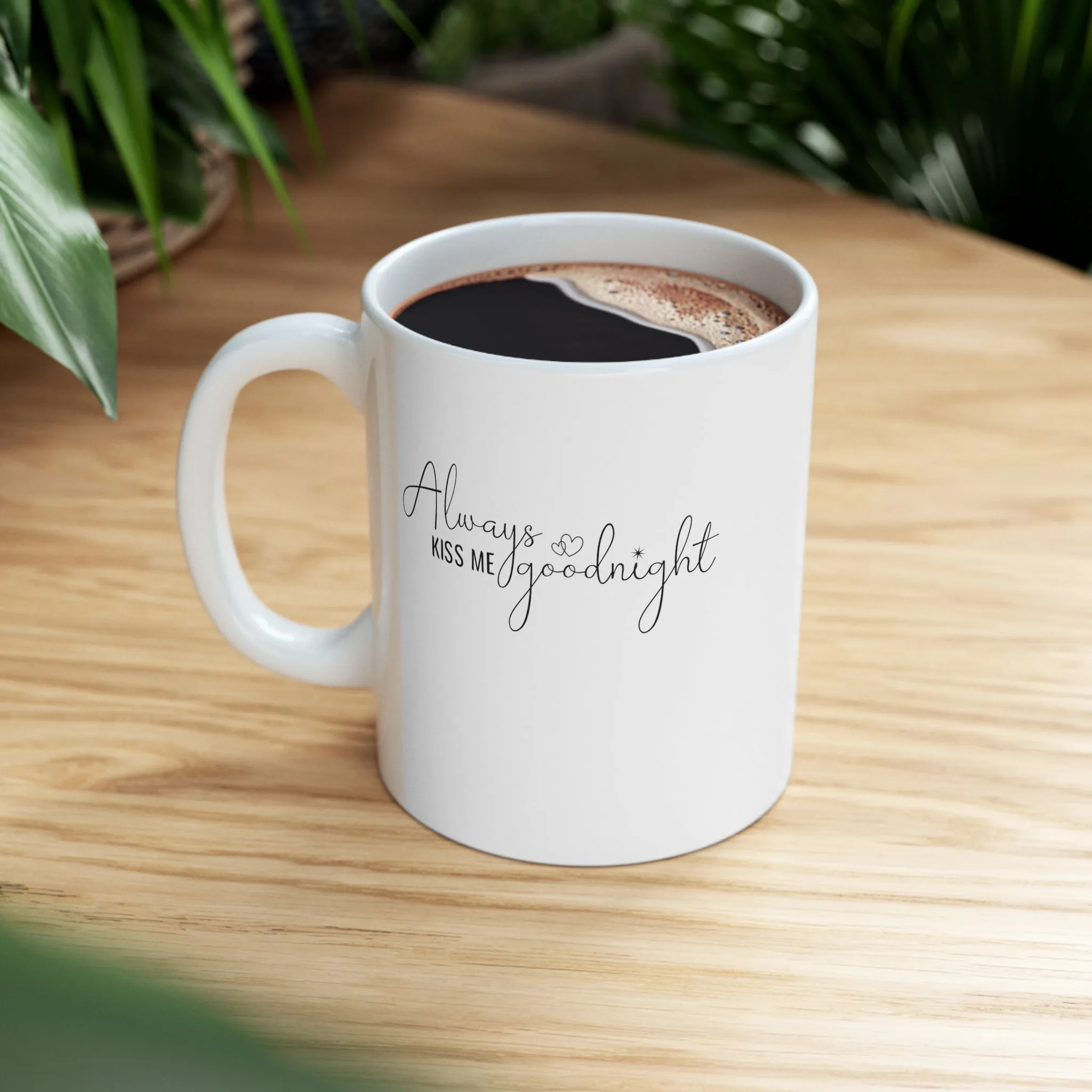 Always Kiss Me Goodnight -Ceramic Mug 11oz