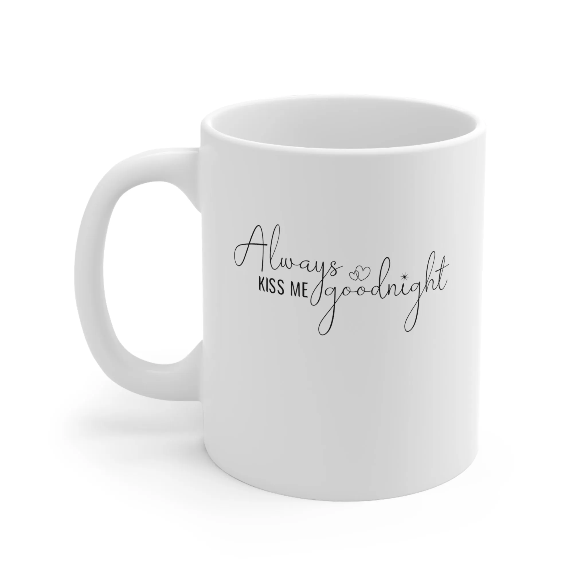 Always Kiss Me Goodnight -Ceramic Mug 11oz