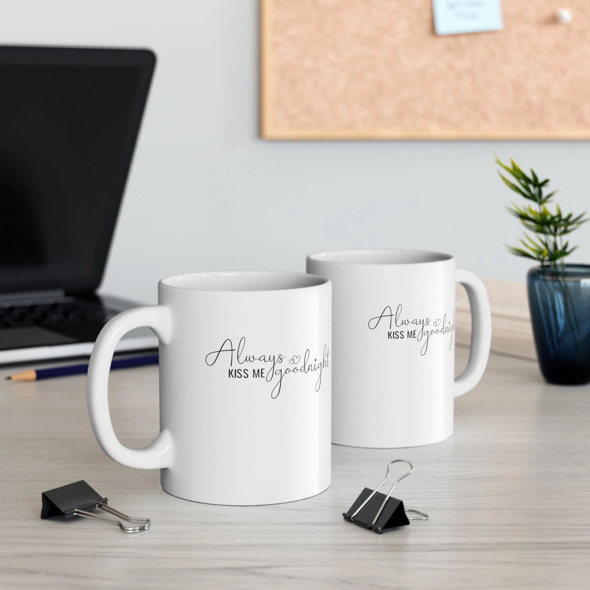 Always Kiss Me Goodnight -Ceramic Mug 11oz