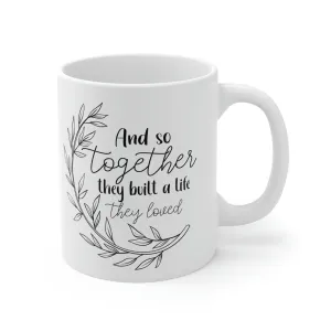 And So together they built a life -Ceramic Mug 11oz