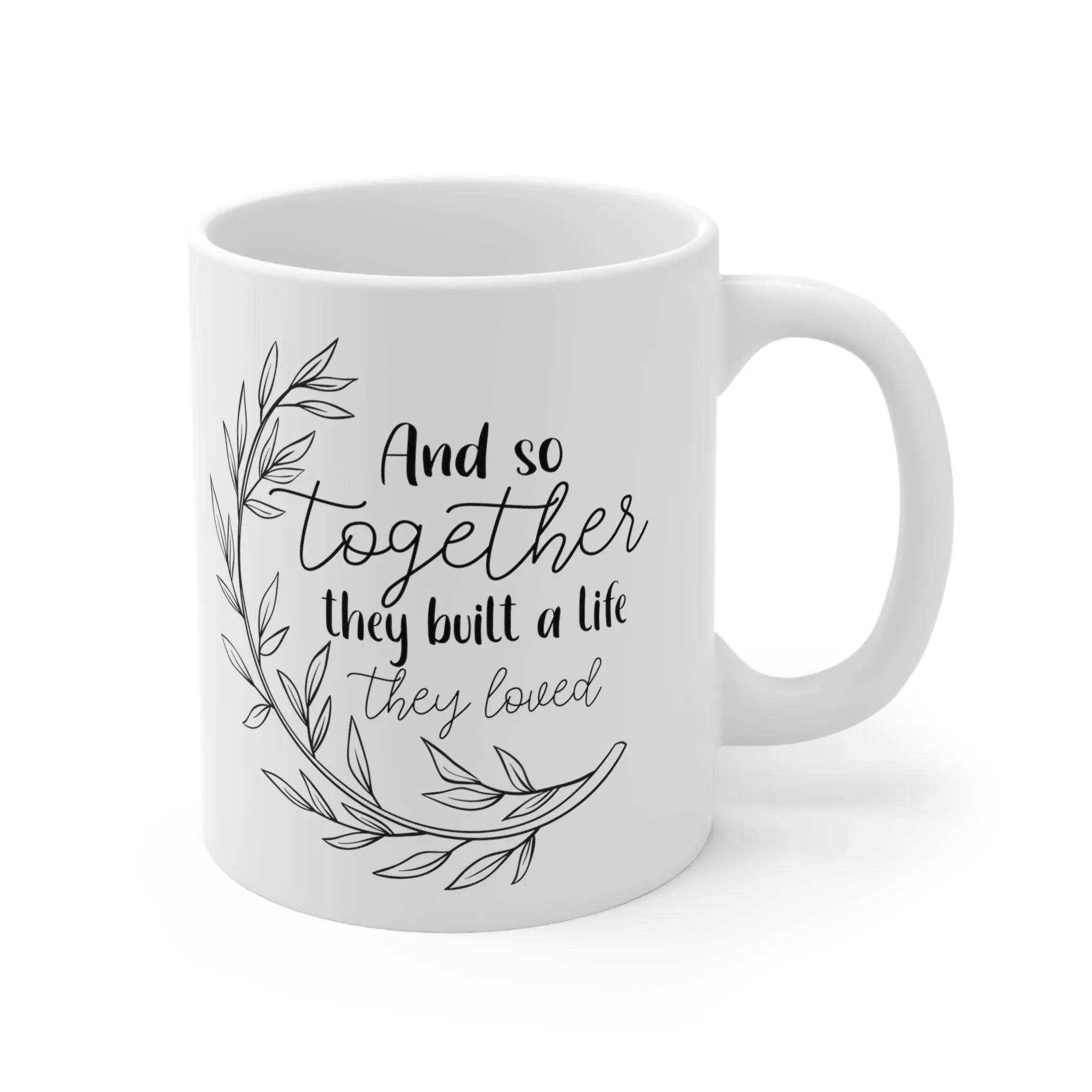 And So together they built a life -Ceramic Mug 11oz