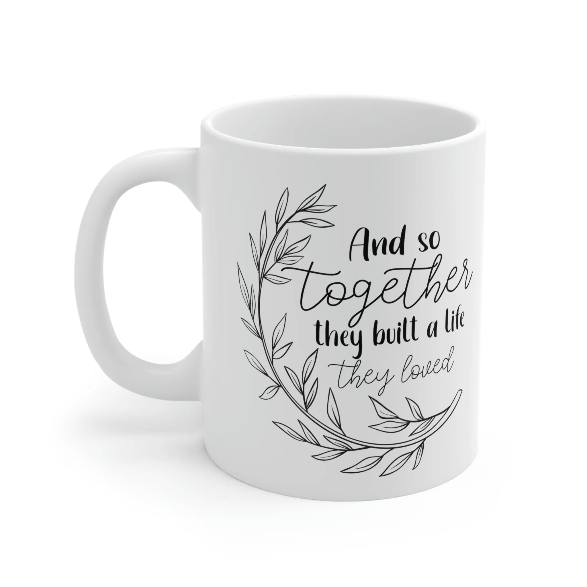 And So together they built a life -Ceramic Mug 11oz
