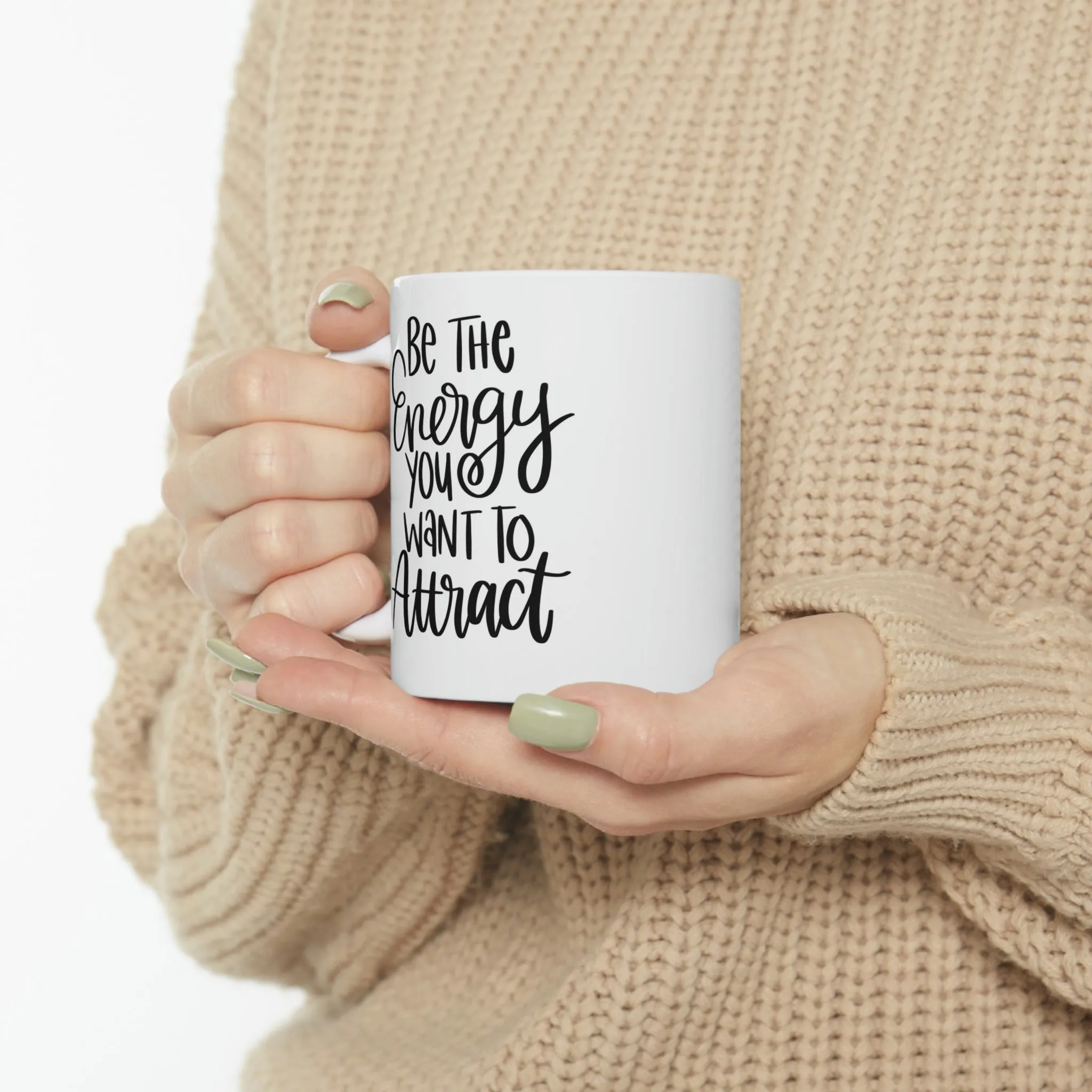 Be the energy you want to attract -Ceramic Mug 11oz