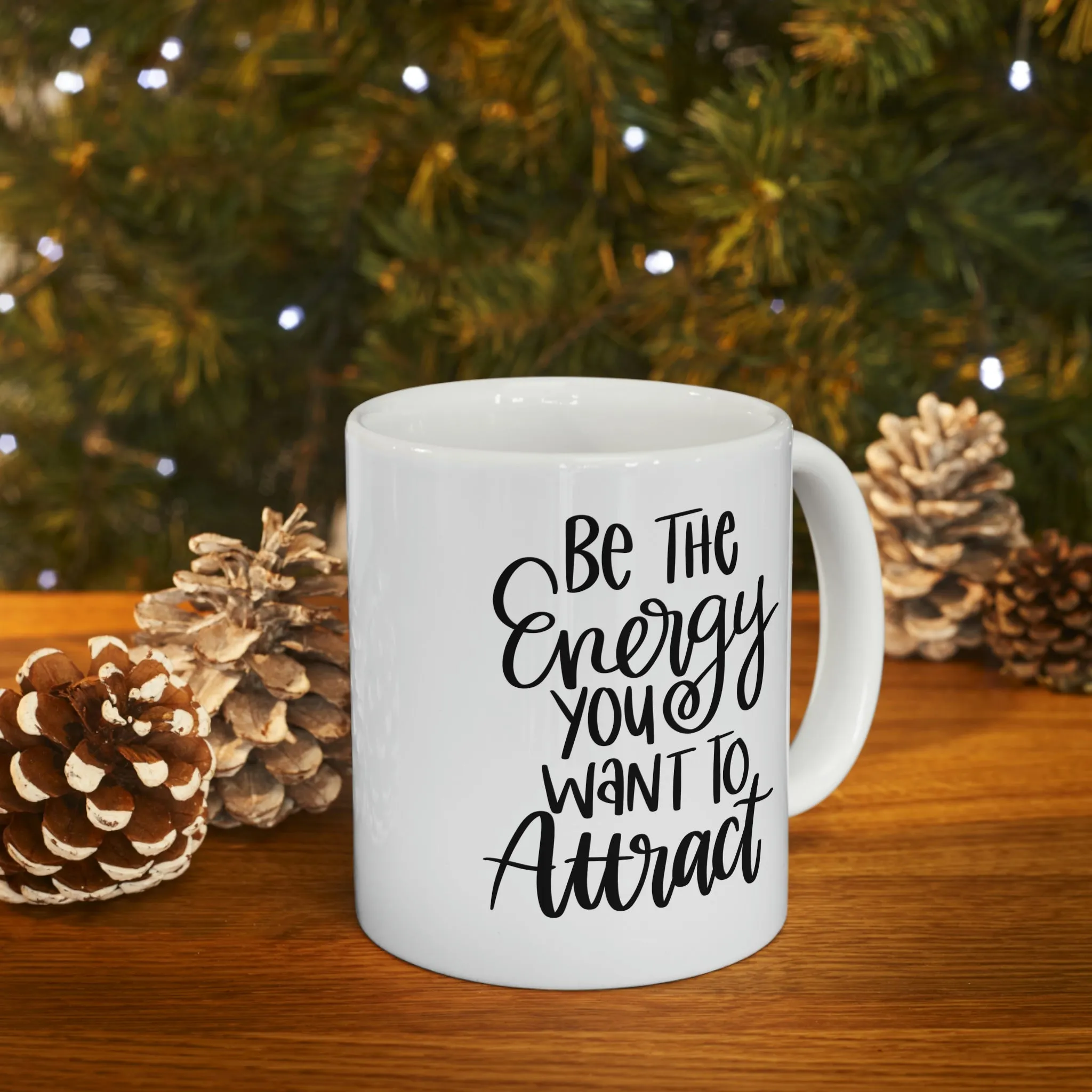 Be the energy you want to attract -Ceramic Mug 11oz