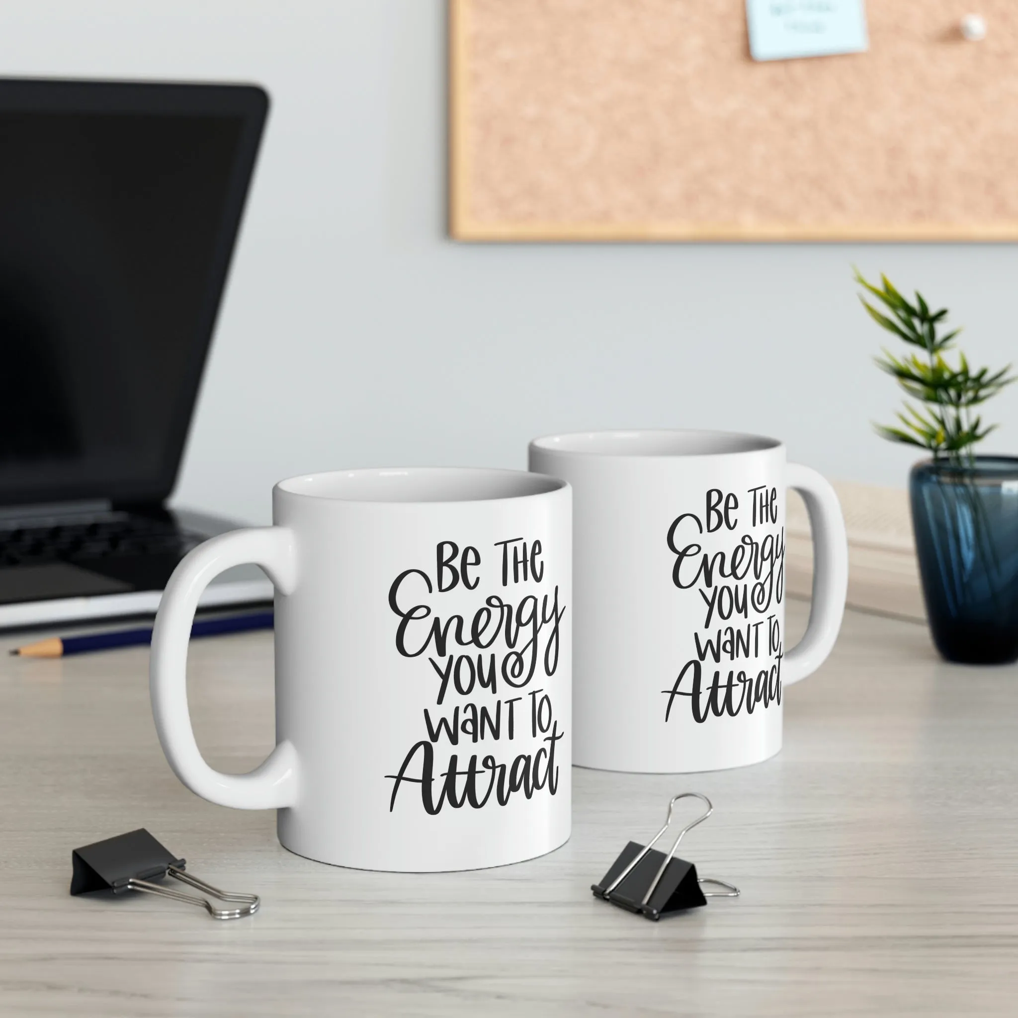 Be the energy you want to attract -Ceramic Mug 11oz