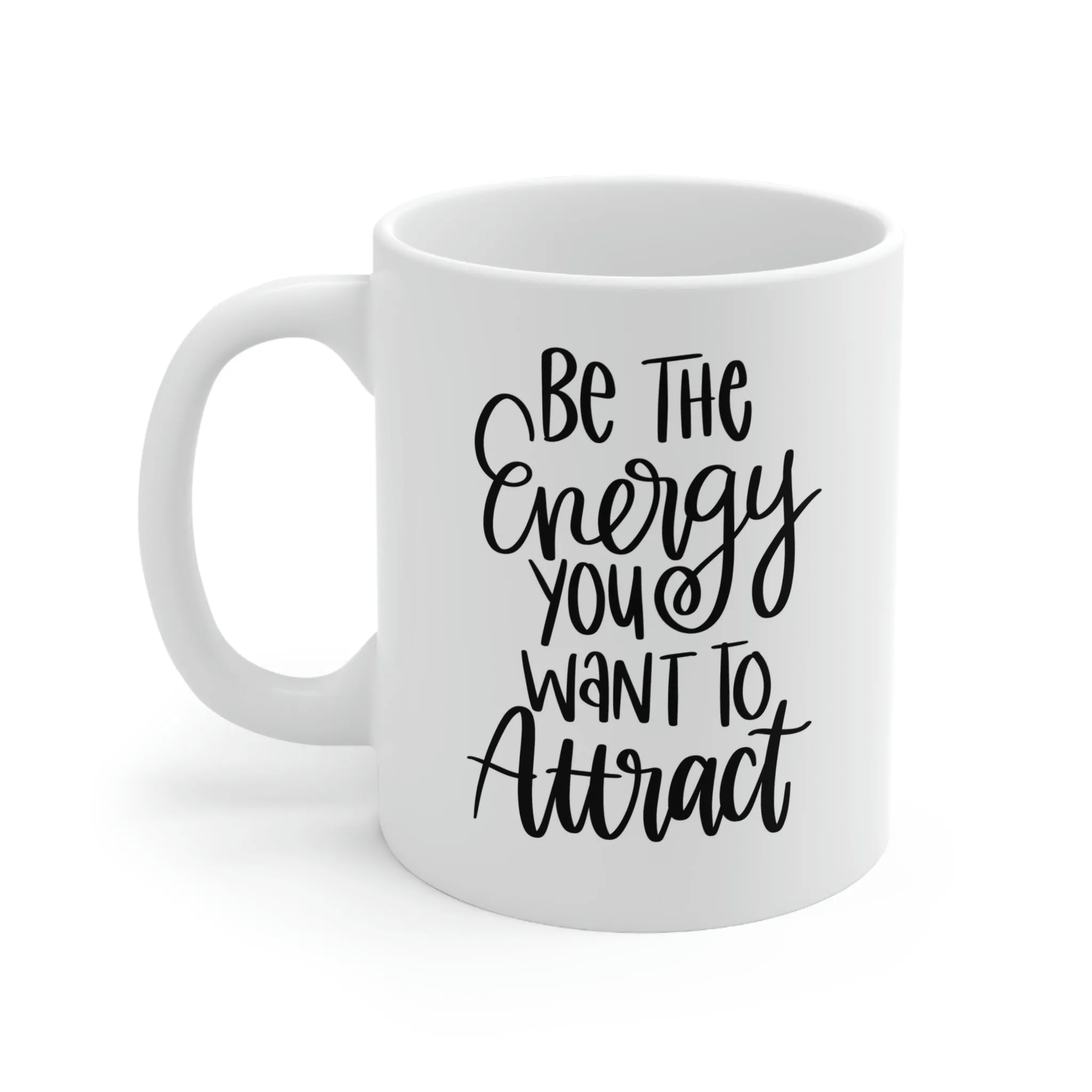 Be the energy you want to attract -Ceramic Mug 11oz