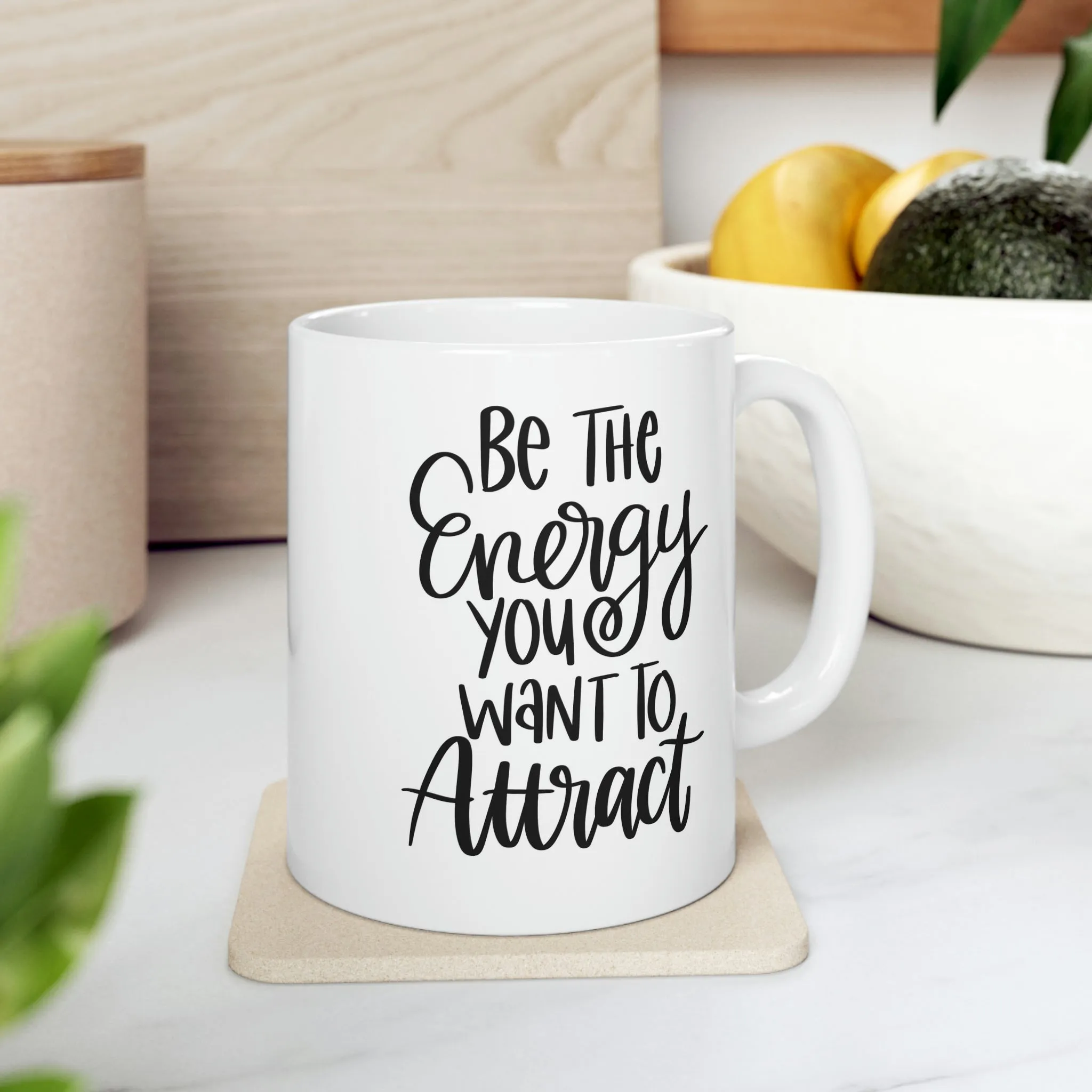 Be the energy you want to attract -Ceramic Mug 11oz