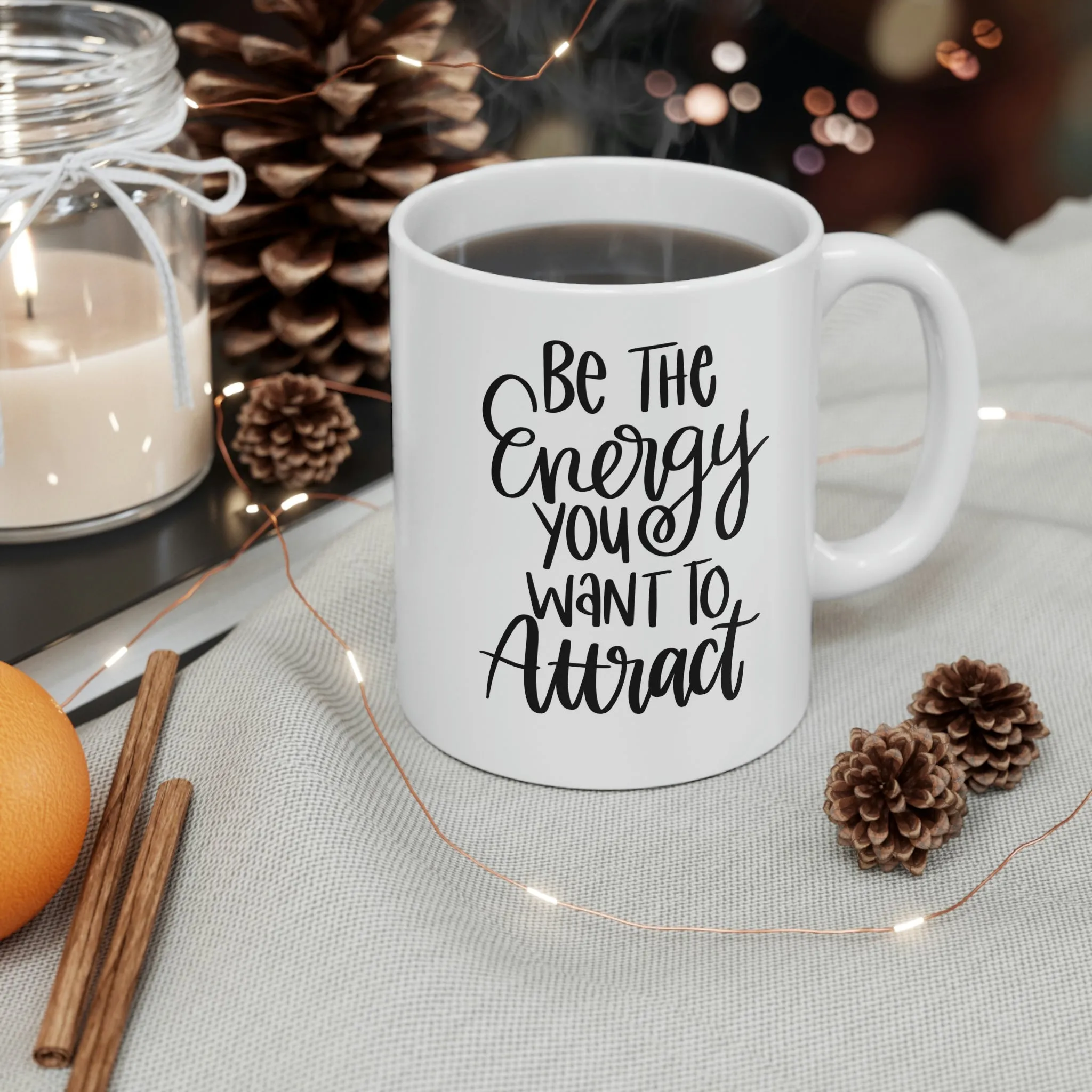 Be the energy you want to attract -Ceramic Mug 11oz