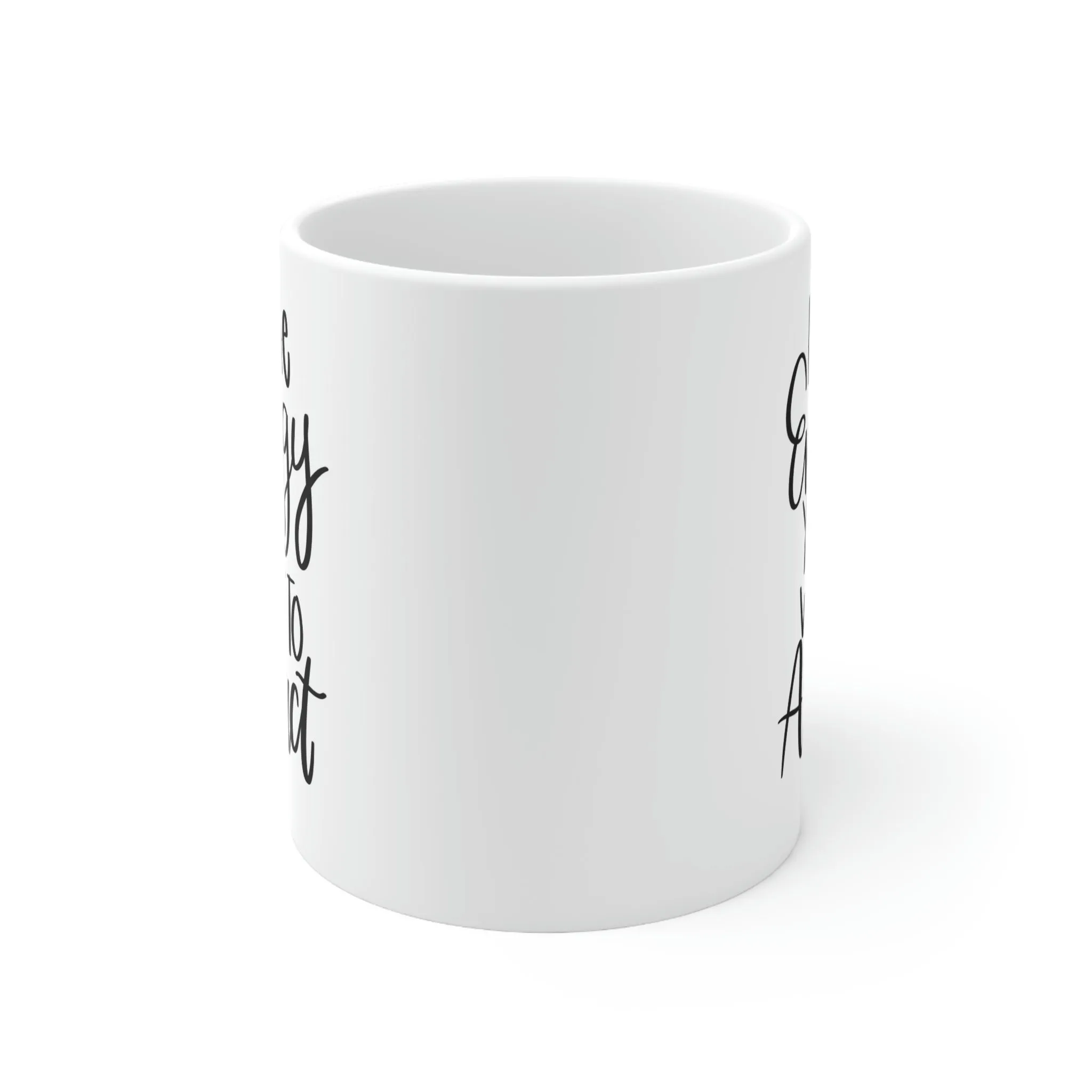 Be the energy you want to attract -Ceramic Mug 11oz